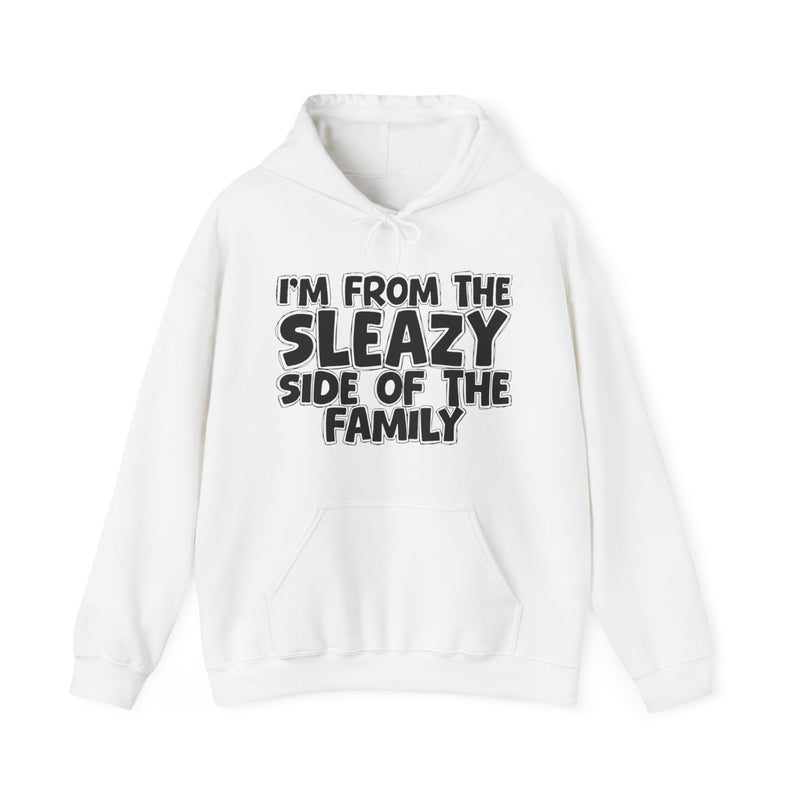 I'm From The Sleazy Side of the Family Hoodie – Humorous Family Pride Quote Hoodie