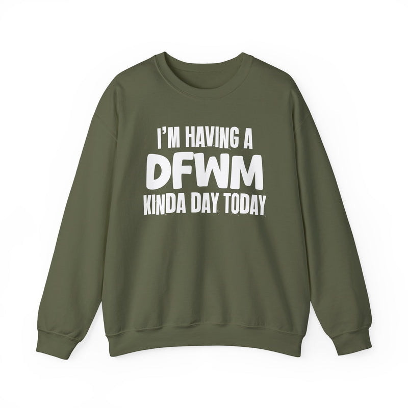 Sweatshirt in Military Green with lettering reading "I’M HAVING A DFWM KINDA DAY", front view.