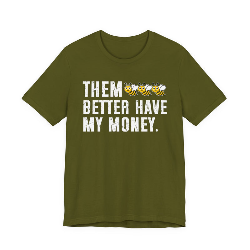 Them Better Have My Money - T-Shirt