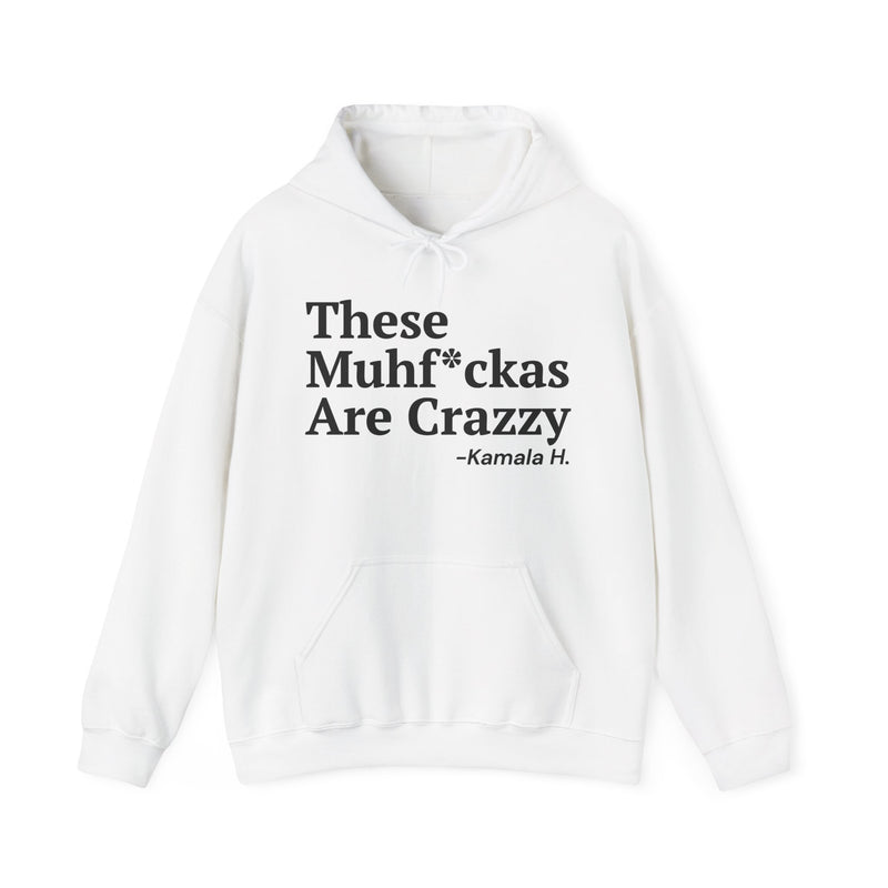 These MuhFuckas Are Crazzy — Hoodie