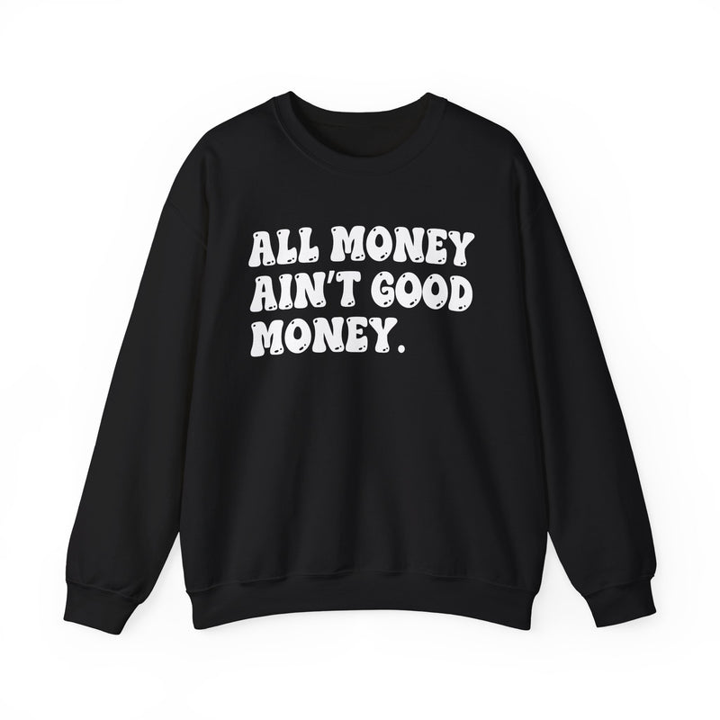 All Money Ain't Good Money – Funny Hustle Sweatshirt
