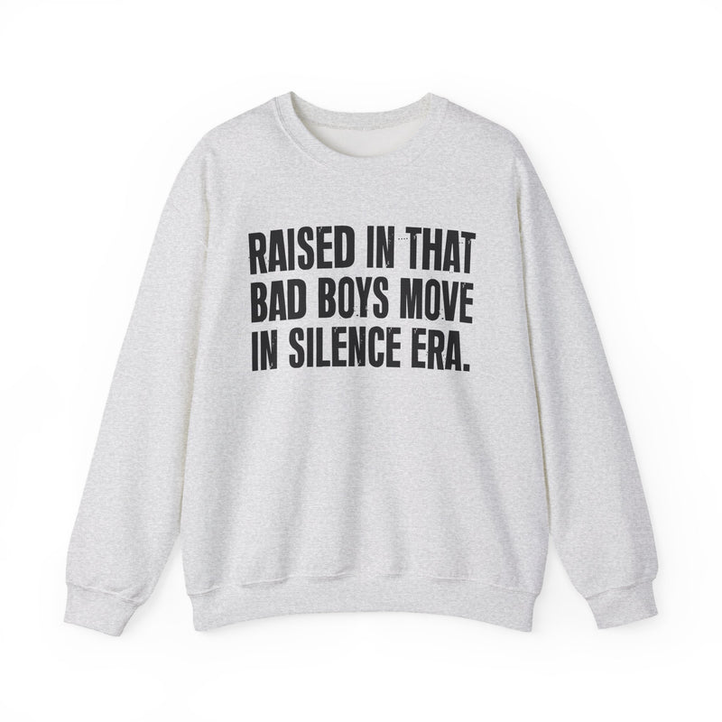 Raised In That Bad Boys Move In Silence Era — Humorous Growing Up Graphic Sweatshirt