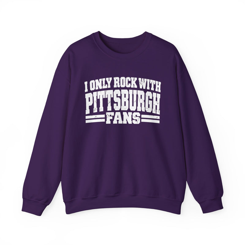 I Only Rock With Pittsburgh Fans -Fun Sports Sweatshirt