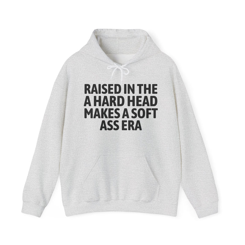 Raised In The A Hard Head Makes A Soft Ass Era
