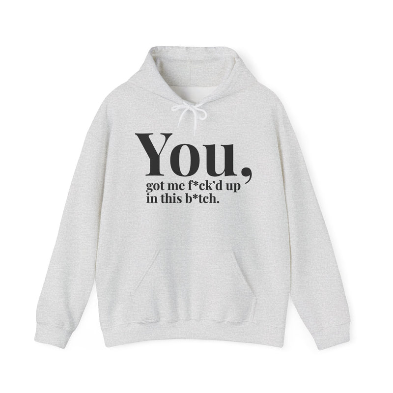 You Got Me Fuck'd Up In This Bitch — Hoodie
