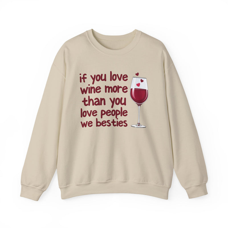 If You Love Wine More Than You Love People We Besties — Wine Lovers Sweatshirt