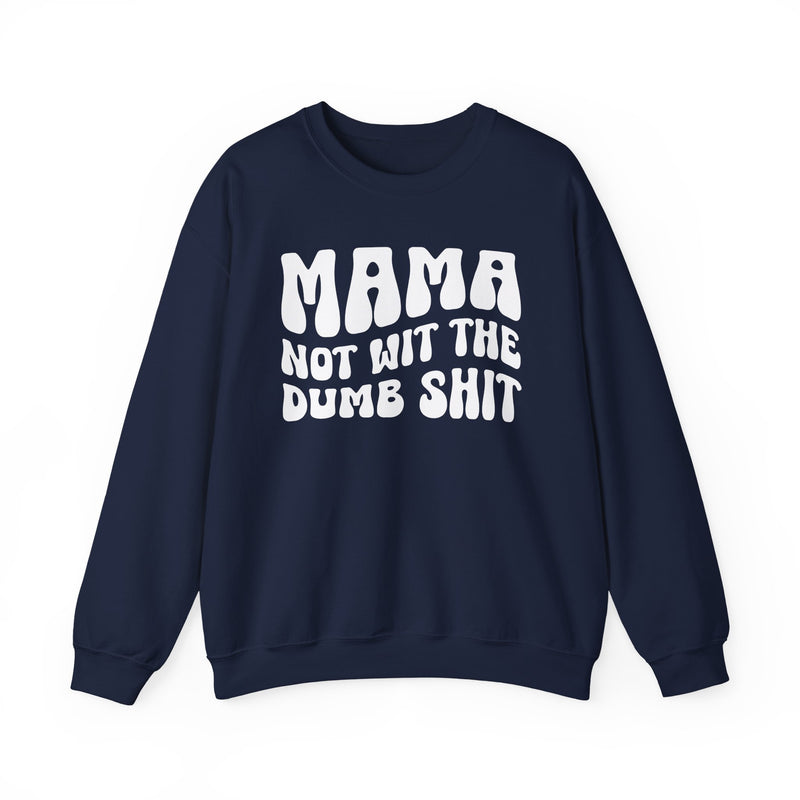 Mama Not For The Dumb Shit - Sweatshirt