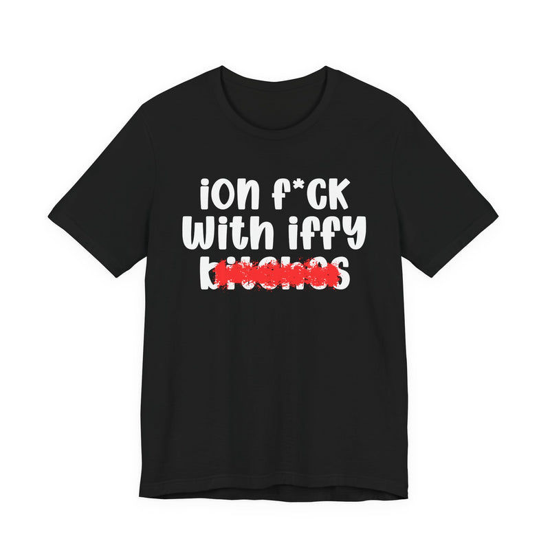 Black t-shirt with white 'ion f*ck / With iffy / bitches' print and a red distressed smear over the bottom word, front flat-lay view.