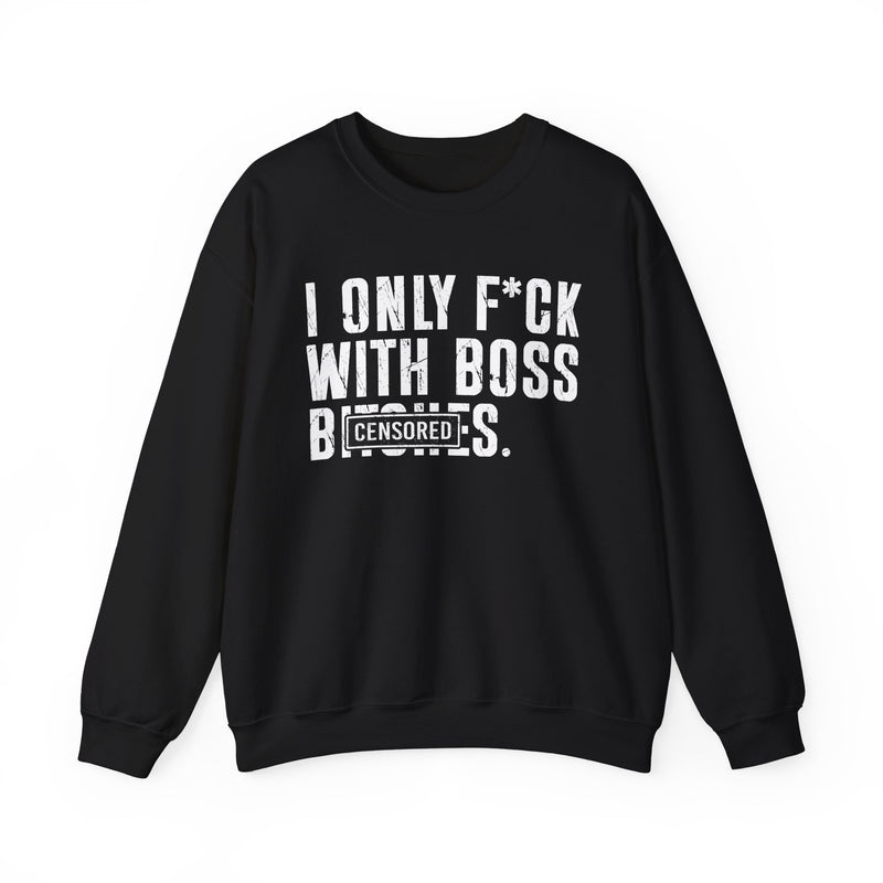 Military green sweatshirt with dark bold circle-standard lettering reading I ONLY FUCK WITH BOSS BITCHES, front flat-lay view.