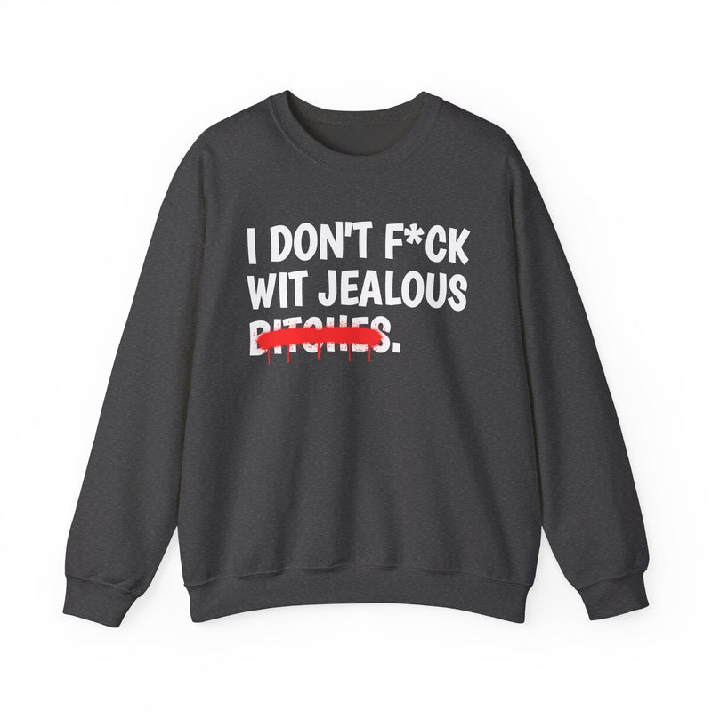 I Don't Fuck Wit Jealous Bitches — Funny Sassy Statement Sweatshirt