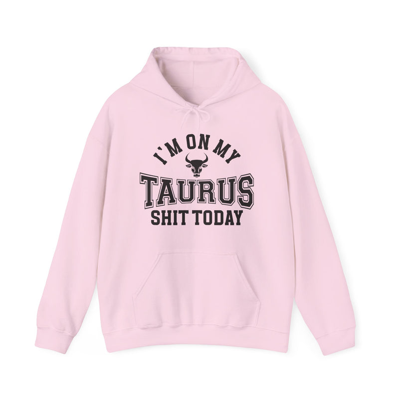 I'm On My Taurus Shit Today — Hoodie