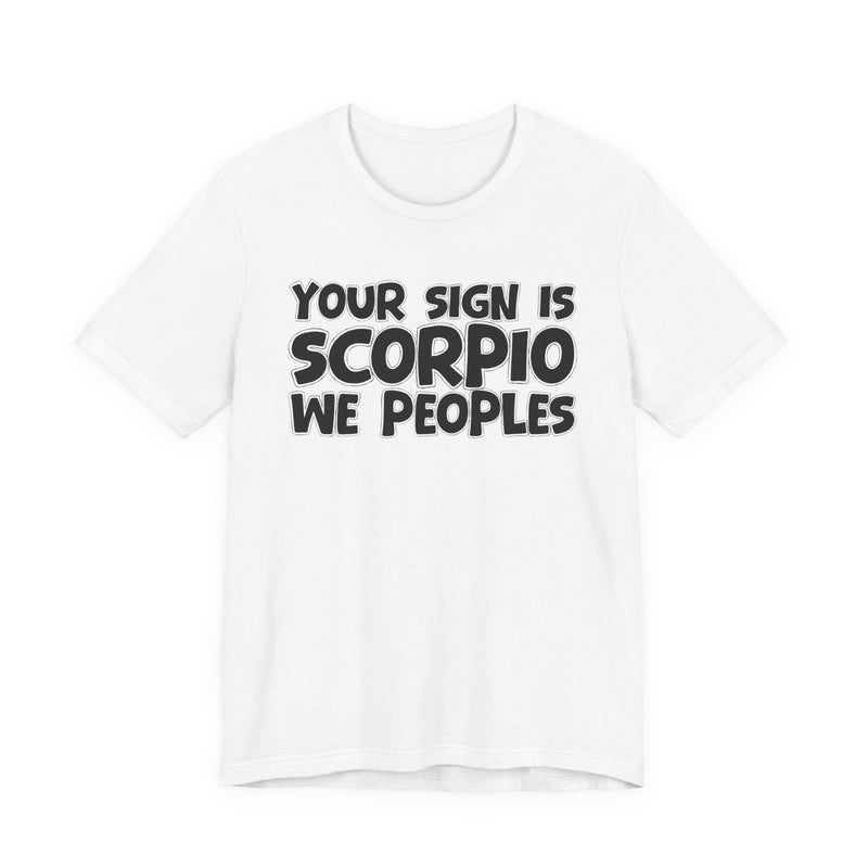If Your Sign Is SCORPIO We Peoplez —— Fun Astrology T-Shirt for SCORPIOS