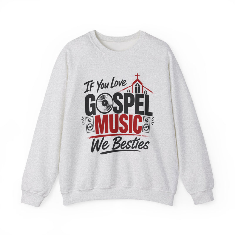 If You Love Gospel Music We Besties - Gospel Music Lover Sweatshirt