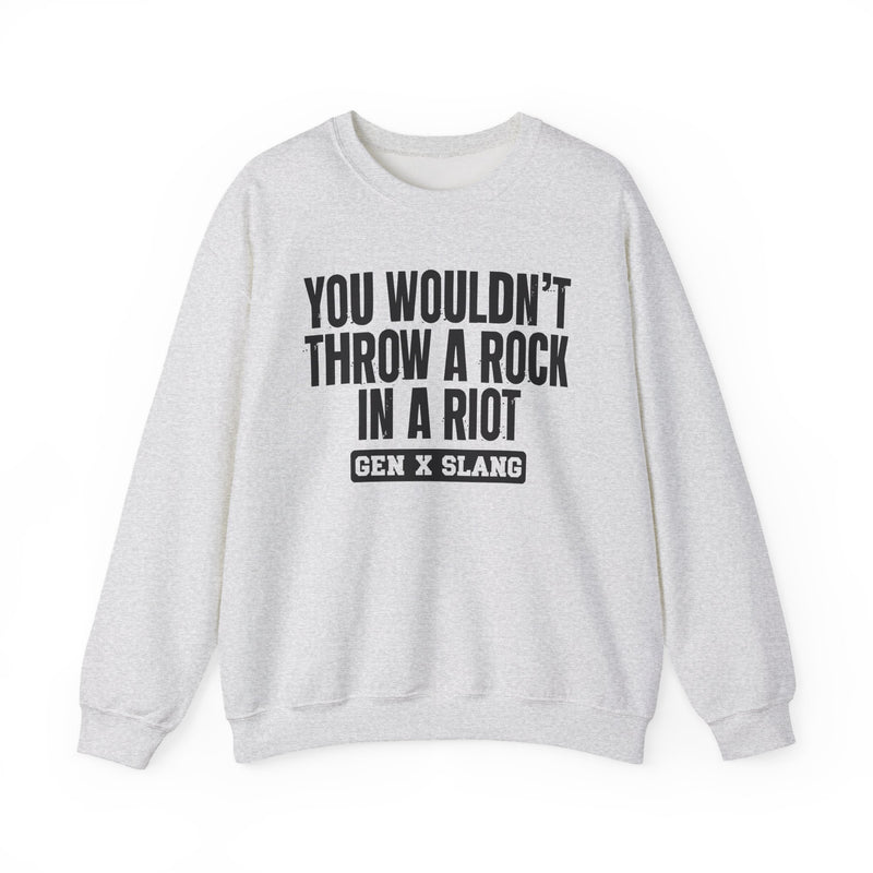 Gen X Slang Sweatshirt — You Wouldn't Throw A Rock In A Riot