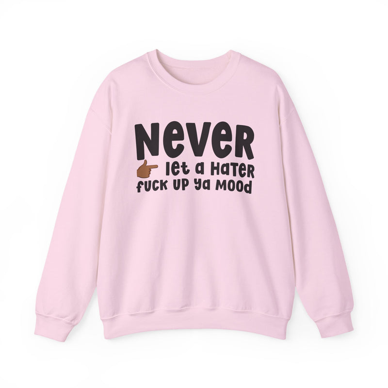 Never Let A Hater Fuck Up Ya Mood - Funny Weed Talk Sweatshirt