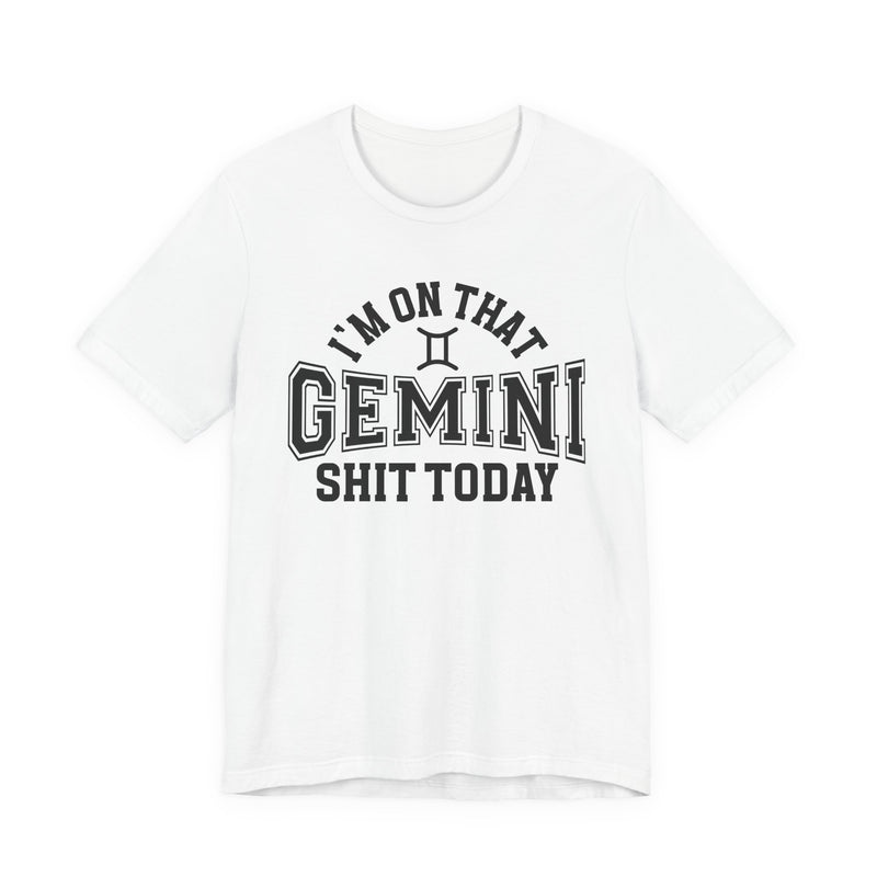 I'm On That Gemini Shit Today T-Shirt