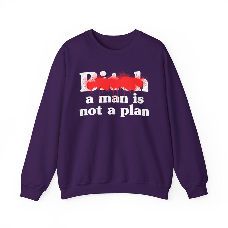 Bitch A Man Is Not A Plan - Sweatshirt