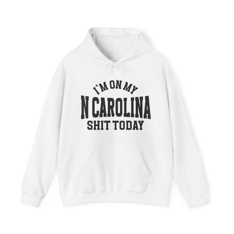 I'm On My N Carolina Shit Today — Hoodie