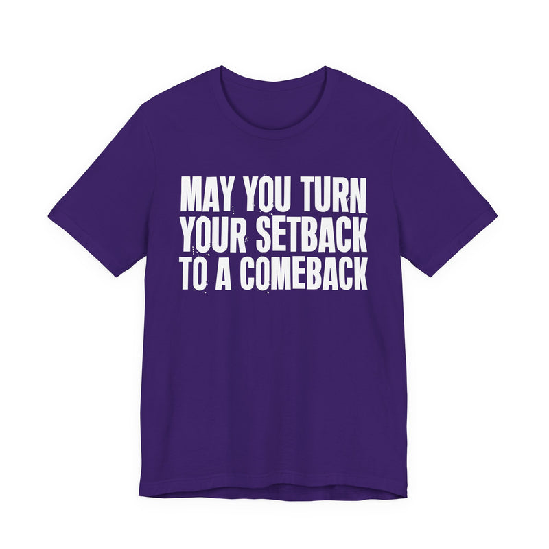 May You Turn Your SetBack To A Comeback — Positive Christian T-Shirt