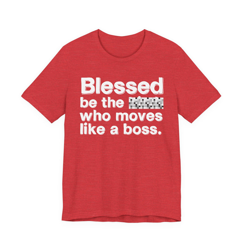 Blessed Be The Bitch Who Moves Like A Boss — Funny Inspirational Graphic T-Shirt