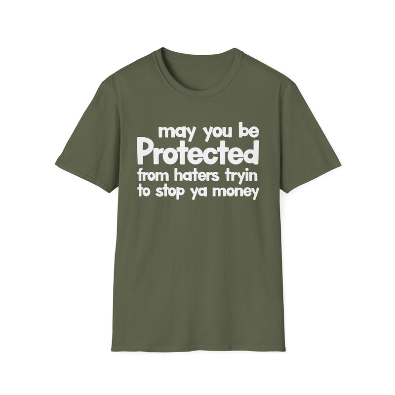 May You Be Protected From Haters Tryin To Stop Ya Money — T-Shirt alternate view 5: MAY YOU BE PROTECTED FROM HATERS TRYIN TO STOP YA MONEY in bold statement lettering. Street Talk Designs protection statement apparel.