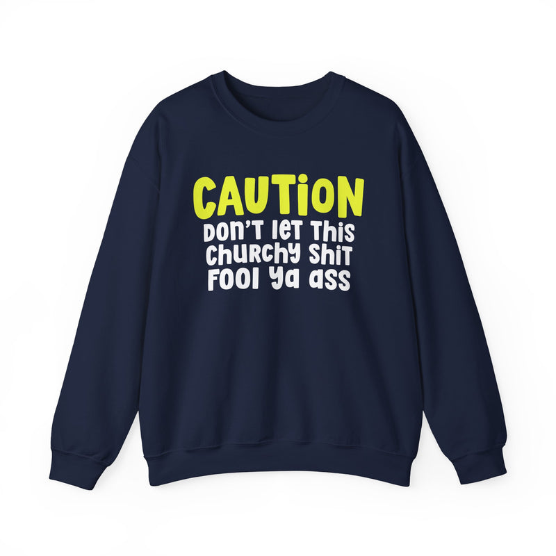 Caution Don't Let This Churchy Shit Fool Ya Ass — Humorous Warning Statement Sweatshirt