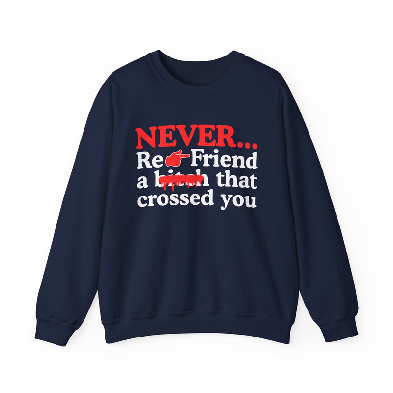 Never Re-Friend A Bitch That Crossed You — Street Code Sweatshirt