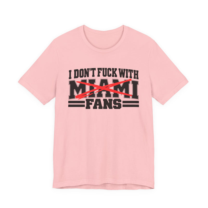 I Don't Fuck With Miami Fans — Bold Anti-Sports Fans T-Shirt