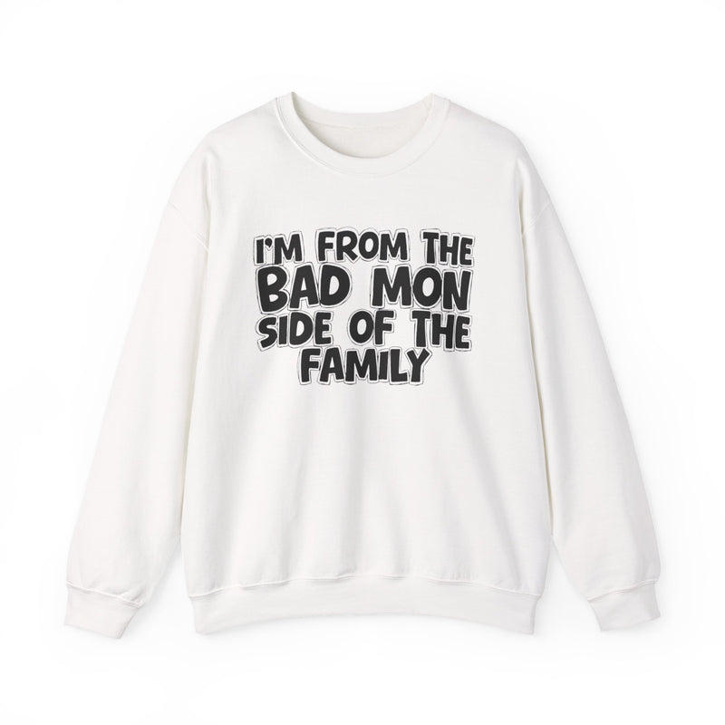 White sweatshirt with 'I'M FROM THE BAD MON SIDE OF THE FAMILY' in black hand-drawn bubble lettering on the chest, front flat-lay mockup view.