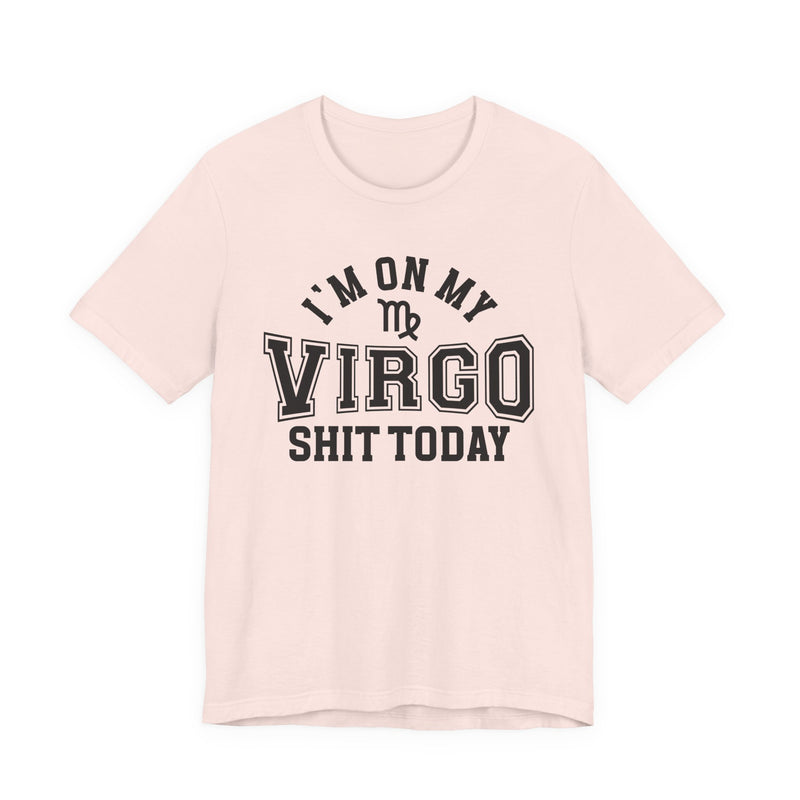 I'm On My Virgo Shit Today T-Shirt