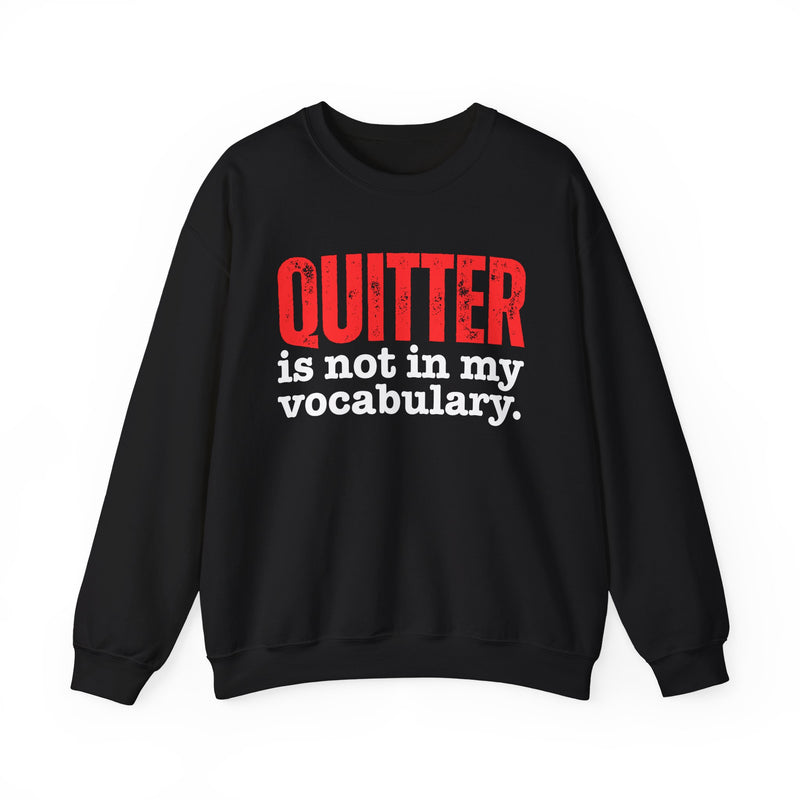 Graphic sweatshirt with bold statement lettering reading "QUITTER IS NOT IN MY VOCABULARY", front view, product mockup