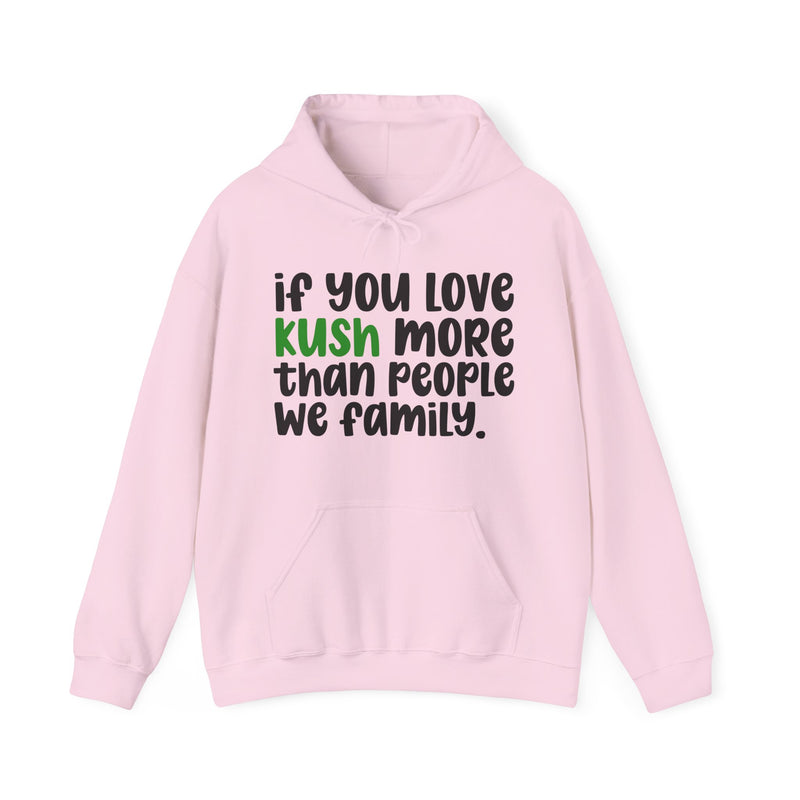 If You Love Kush More Than People We Family - Hoodie