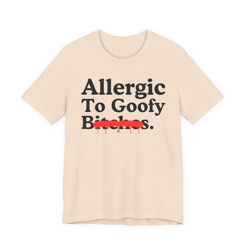 Allergic To Goofy Bitches
