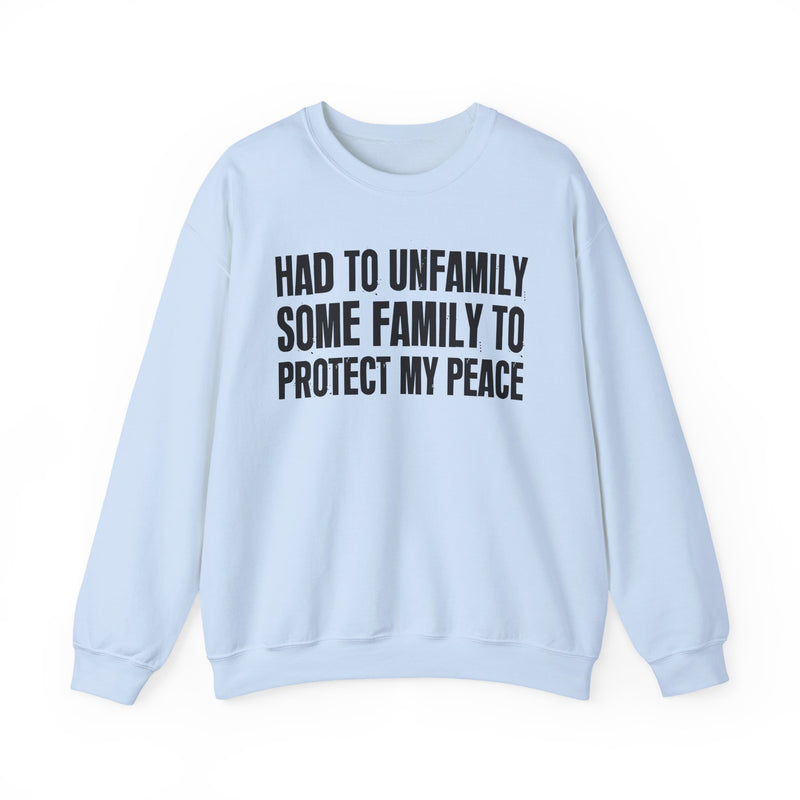 Had To Unfamily Some Family To Protect My Peace - Funny Family Relationship Sweatshirt