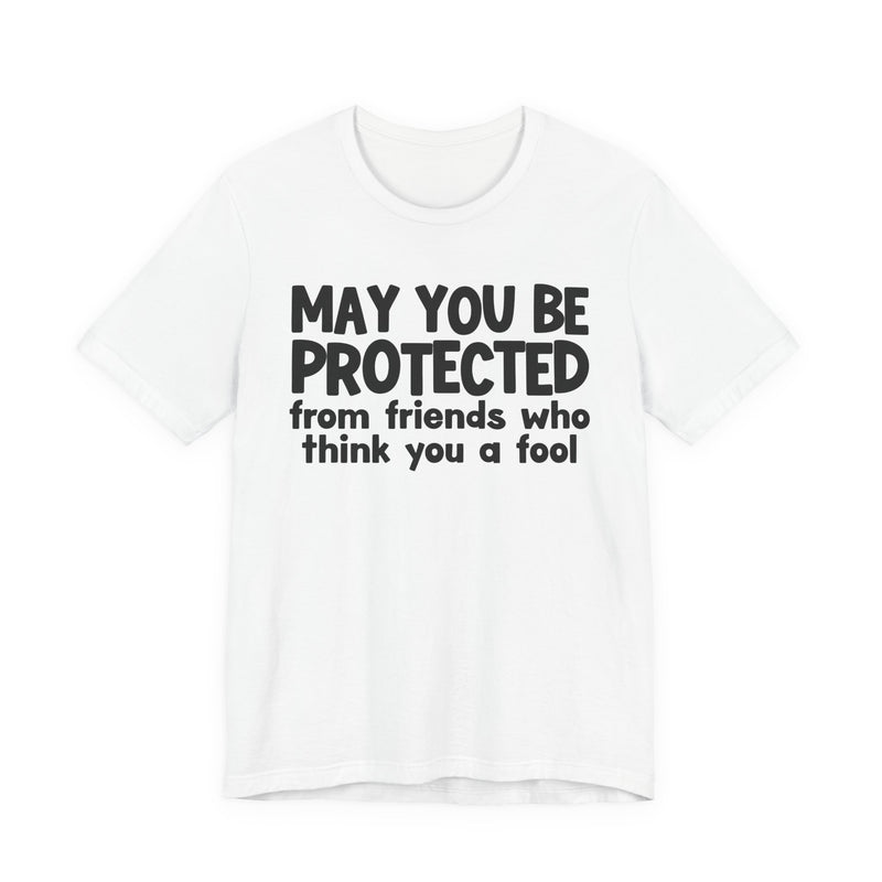 May You Be Protected From Friends Who Think You A Fool — Funny Sarcastic Prayer Tee