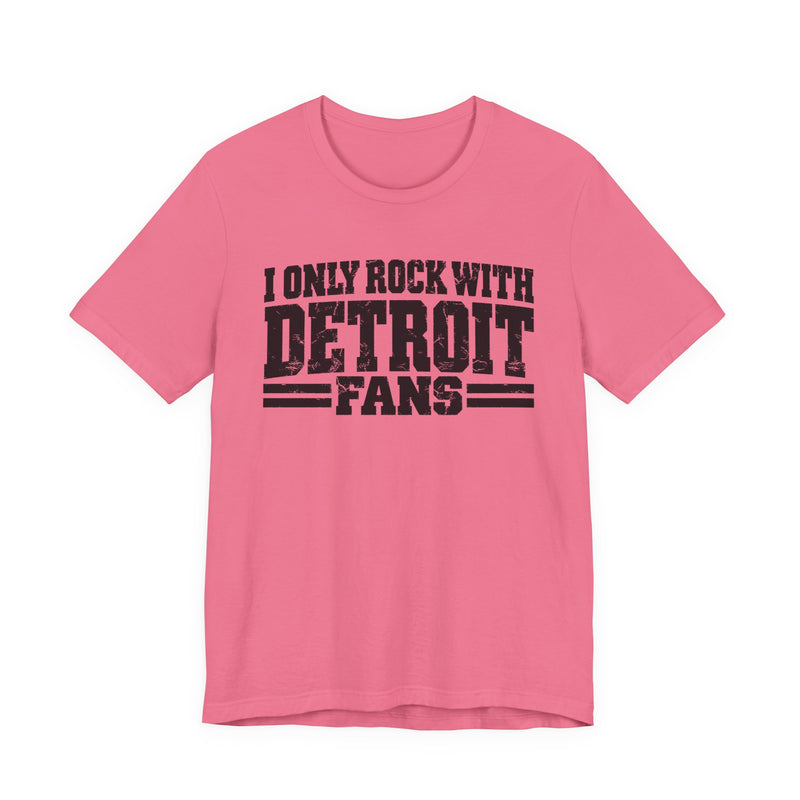 I Only Rock with Detroit Fans - Fun Sport Fans T-Shirt