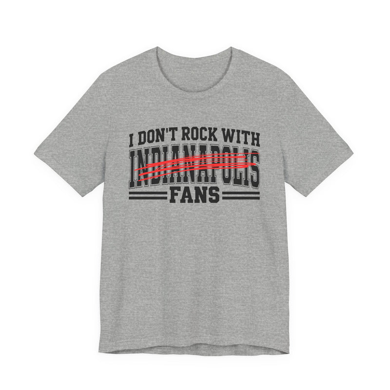 I Don't Rock With Indianapolis Fans — T-Shirt alternate view 7: I DON'T ROCK WITH INDIANAPOLIS FANS in bold statement lettering. Street Talk Designs sports statement apparel.