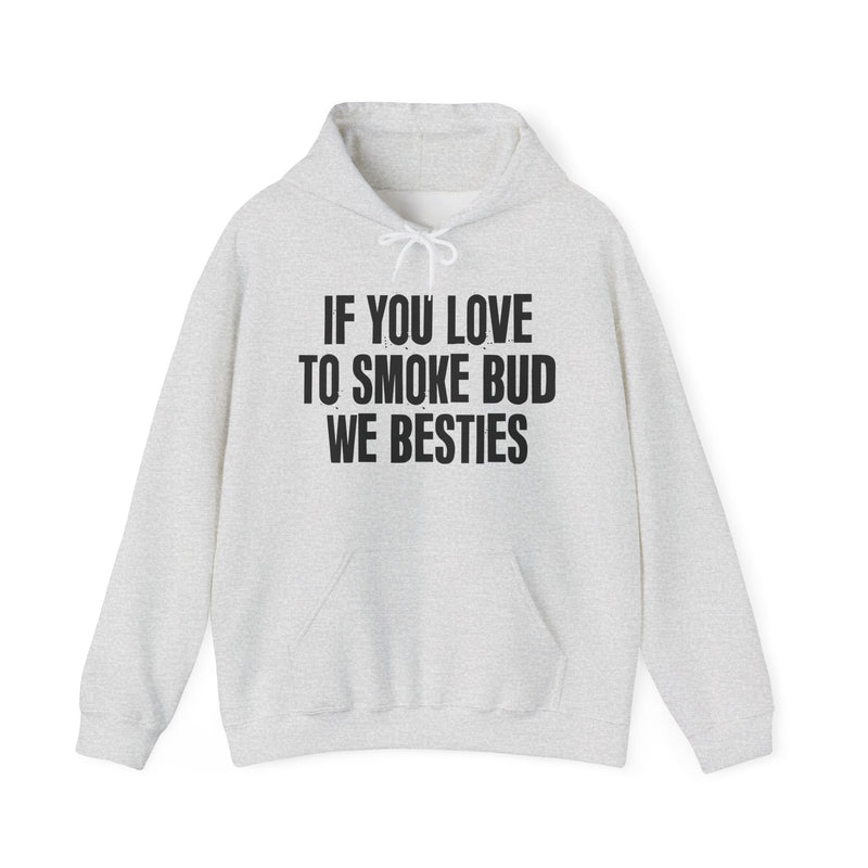 If You Love To Smoke Bud We Besties — Funny Cannabis Lovers Hoodie