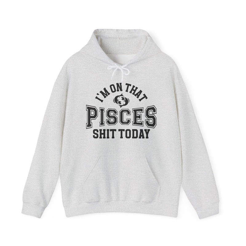 I'm On That Pisces Shit Today — Hoodie