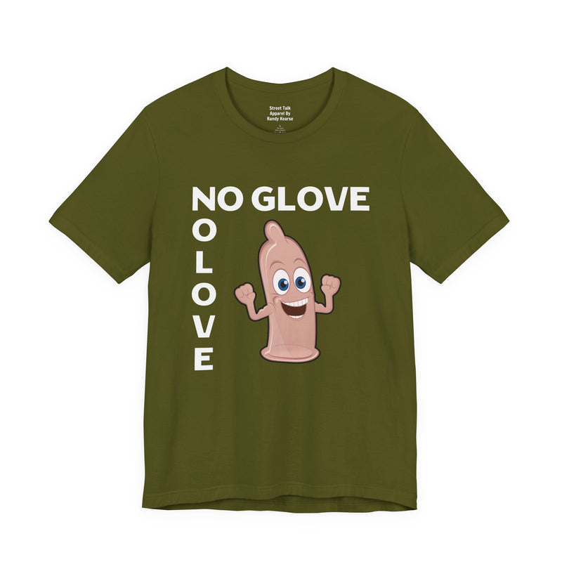 No Glove No Love — T-Shirt alternate view 7: NO GLOVE NO LOVE in bold statement lettering. Street Talk Designs humor statement apparel.