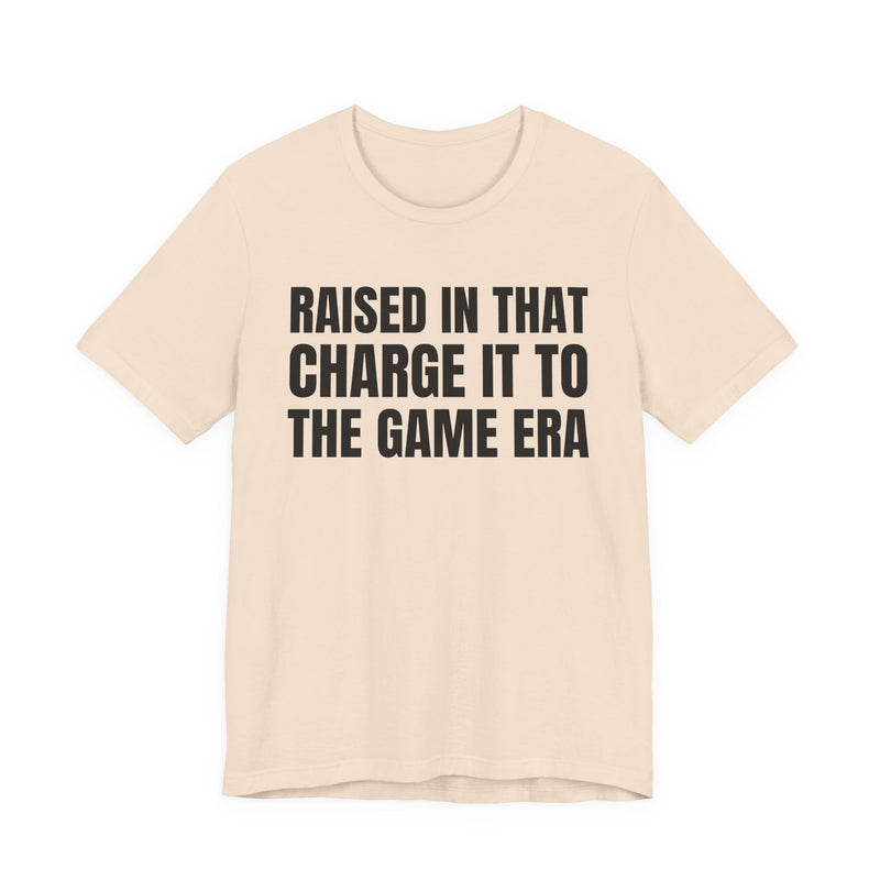 Raised In That Charge It To The Game Era