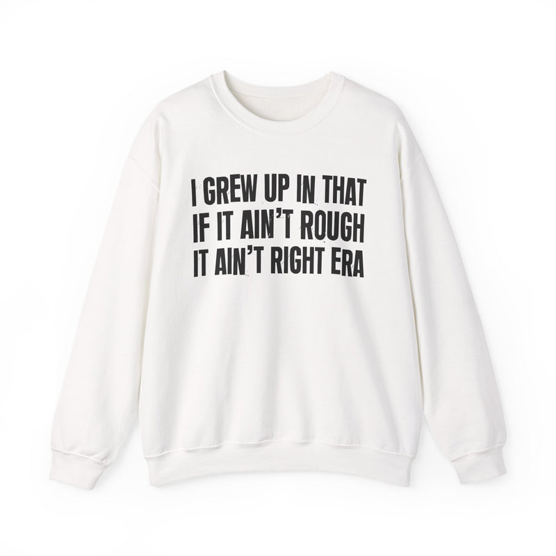 Grew Up In That If It Ain't Rough It Ain't Right Era