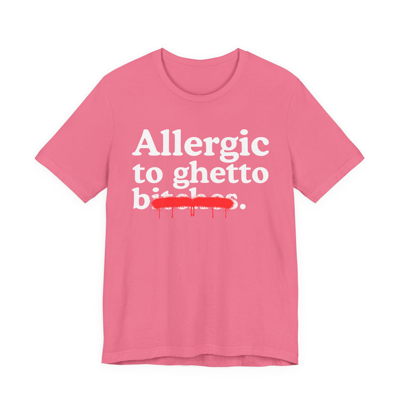 Allergic To Ghetto Bitches