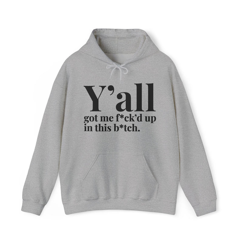 Y'all Got Me Fuck'd Up In This Bitch — Hoodie alternate view 4: Y'all got me f*ck'd up in this b*tch. in white editorial serif lettering — white serif lettering on black. Street Talk Designs mood statement apparel.