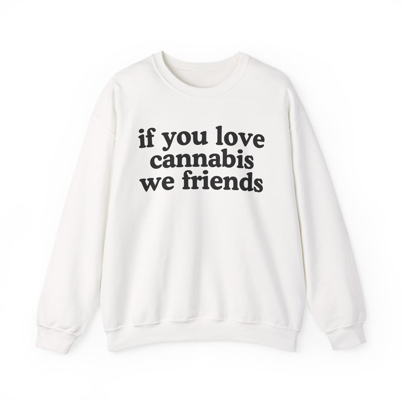 If You Love Cannabis We Friends - Sweatshirt