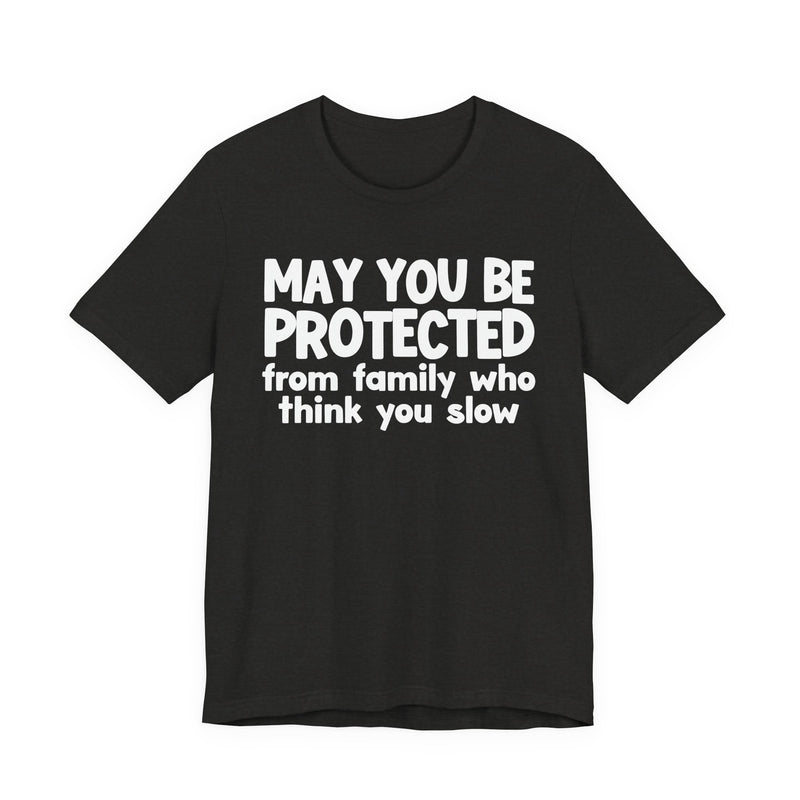 May You Be Protected From Family Who Think You Slow — Funny Sarcastic Prayer Tee