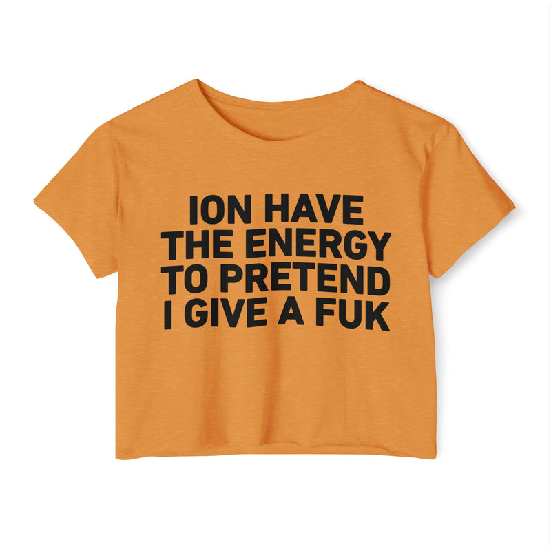 I Don’t Have The Energy To Pretend I Give A Fuk - Bold Declaration Crop Top