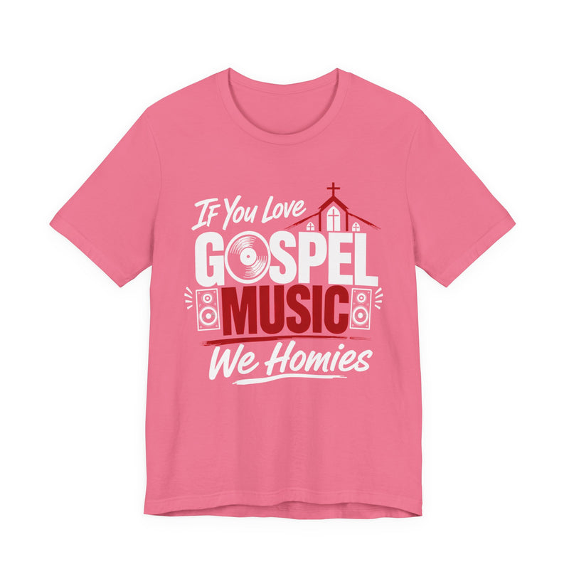If You Love Gospel Music We Homies - Gospel Music Lover T-shirt