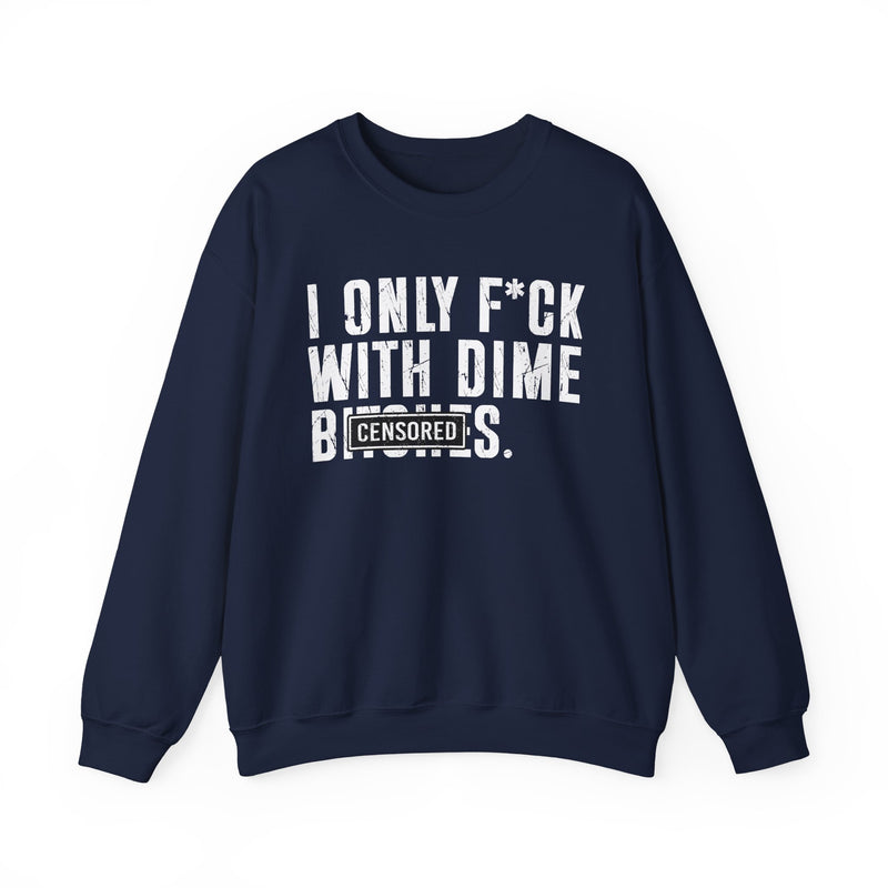 I Only Fuck With Dime Bitches—— Sweatshirt Censored