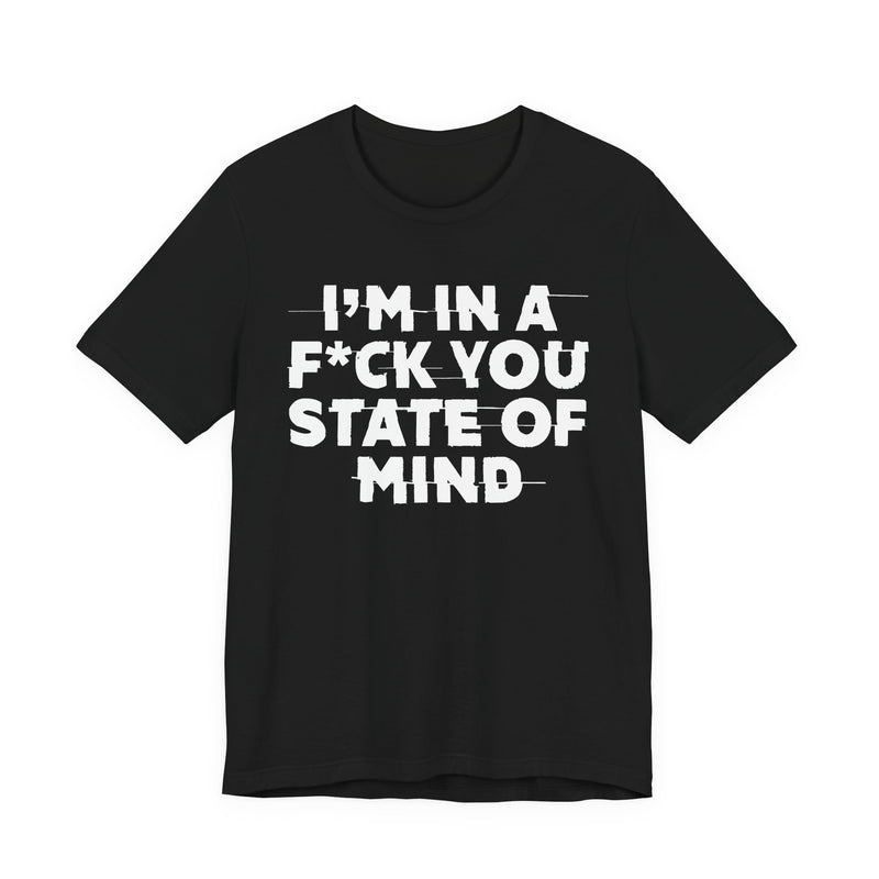 I'm In A Fuck You State Of Mind—— Energy Statement Shirt